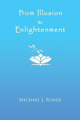 From Illusion to Enlightenment by Michael J. Roads