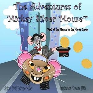 The Adventures of Mickeysilver Mouse by Patti Petrone Miller