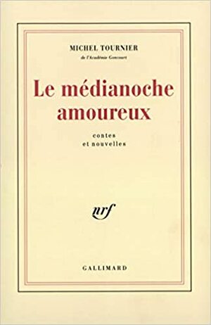 Le médianoche amoureux by Michel Tournier
