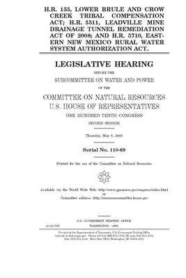 H.R. 155, Lower Brule and Crow Creek Tribal Compensation Act; H.R. 5511, Leadville Mine Drainage Tunnel Remediation Act of 2008; and H.R. 5710, Easter by United St Congress, United States House of Representatives, Committee on Natural Resources (house)