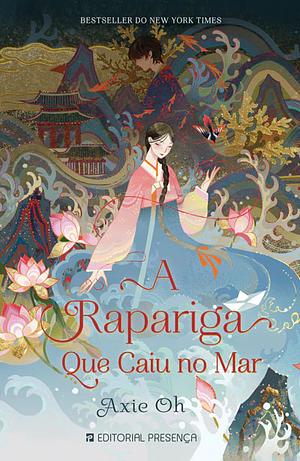 A Rapariga Que Caiu no Mar by Axie Oh