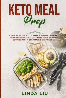 K&#1077;t&#1086; Meal Prep: A practical guide to follow your low carb diet, using the ultimate 21 Days meal plan, enjoying cooking with these amaz by Linda Liu
