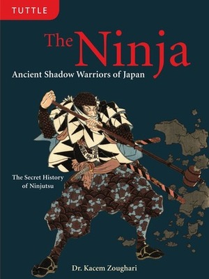 The Ninja: Ancient Shadow Warriors of Japan (The Secret History of Ninjutsu) by Kacem Zoughari