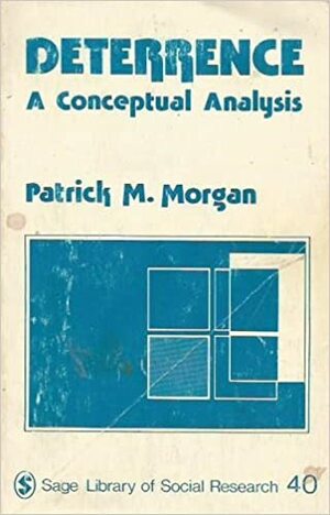 Deterrence: A Conceptual Analysis by Patrick M. Morgan