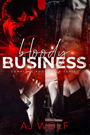 Bloody Business Series Boxset by A.J. Wolf