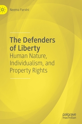 The Defenders of Liberty: Human Nature, Individualism, and Property Rights by Neema Parvini