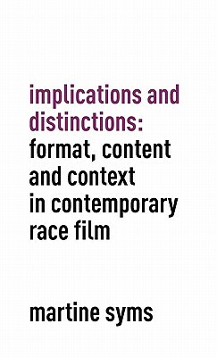 Implications and Distinctions: Format, Content and Context in Contemporary Race Film by Martine Syms
