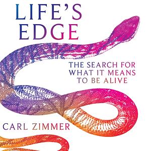 Life's Edge: Searching for What it Means to be Alive by Carl Zimmer