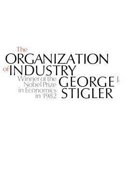 The Organization of Industry by George J. Stigler