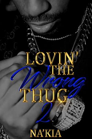 Lovin' the Wrong Thug 2 by Na'Kia