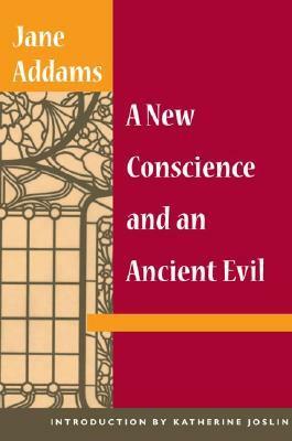 A New Conscience and an Ancient Evil by Katherine Joslin, Jane Addams