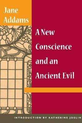 A New Conscience and an Ancient Evil by Jane Addams, Katherine Joslin