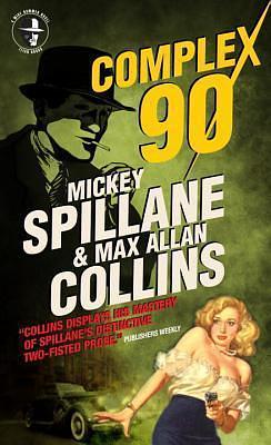 Mike Hammer: Complex 90: A Mike Hammer Novel by Mickey Spillane, Mickey Spillane, Max Allan Collins