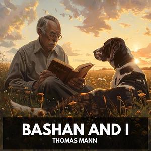 Bashan and I (Unabridged) by Thomas Mann