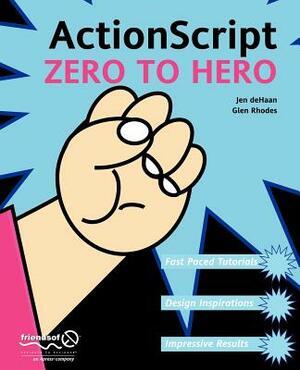 ActionScript Zero to Hero by Jennifer DeHaan, Fay Rhodes