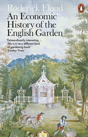 An Economic History of the English Garden by Roderick Floud