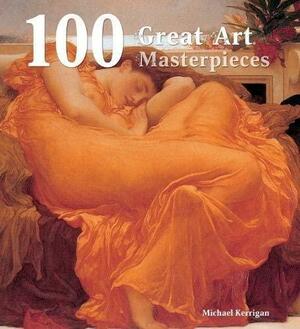 100 Great Art Masterpieces by Michael Kerrigan