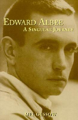 Edward Albee: A Singular Journey by Mel Gussow