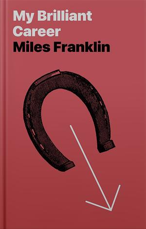 My Brilliant Career by Miles Franklin