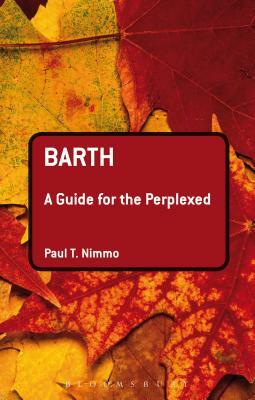 Barth: A Guide for the Perplexed by Paul T. Nimmo
