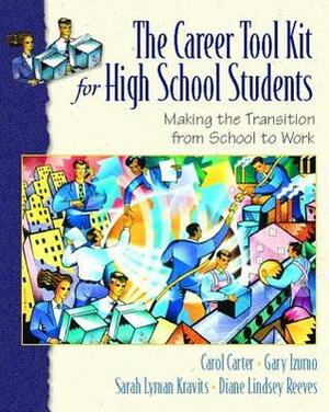 The Career Toolkit for High School Students: Making the Transition from School to Work by Diane Lindsey Reeves, Sarah Lyman Kravits, Carol Carter