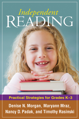 Independent Reading: Practical Strategies for Grades K-3 by Nancy D. Padak, Maryann Mraz, Denise N. Morgan