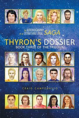 The Autobiography of an Extraterrestrial Saga: Thyron's Dossier by Craig Campobasso