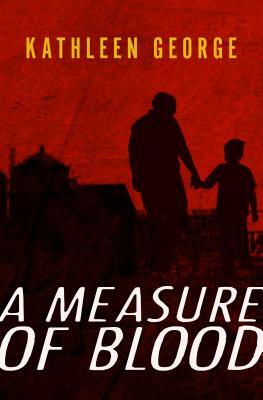 A Measure of Blood by Kathleen George