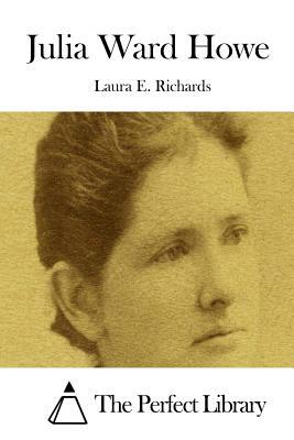 Julia Ward Howe by Laura E. Richards