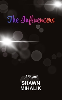 The Influencers by Shawn Mihalik