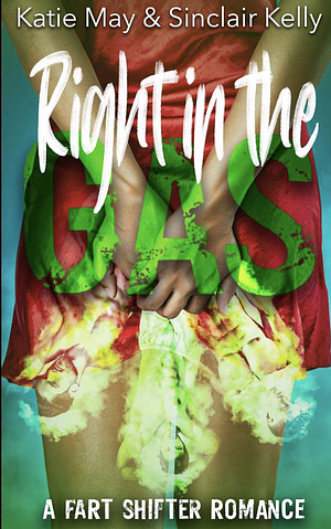 Right In The Gas  by Sinclair Kelly, Katie May