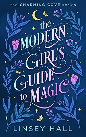 The Modern Girl's Guide to Magic by Linsey Hall