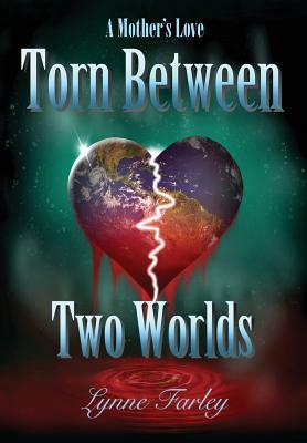 Torn Between Two Worlds: A Mother's Love by Lynne Farley