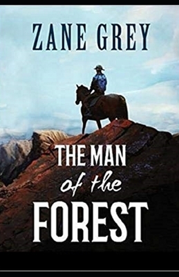 The Man of the Forest Illustrated by Zane Grey