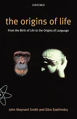 The Origins of Life: From the Birth of Life to the Origin of Language by E. Rs Szathm Ry, Eors Szathmary, John Maynard Smith