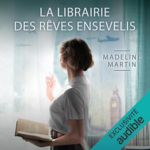 La librairie des rêves ensevelis by Madeline Martin