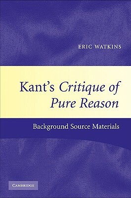 Kant's Critique of Pure Reason: Background Source Materials by 