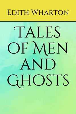 Tales of Men and Ghosts by Edith Wharton