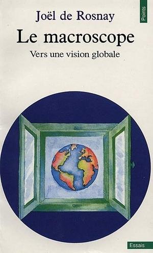 Le macroscope: vers une vision globale by Jo'l De