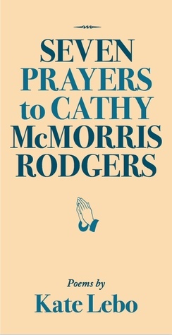 Seven Prayers to Cathy McMorris Rodgers by Kate Lebo