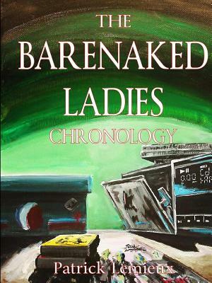 The Barenaked Ladies Chronology by Patrick LeMieux