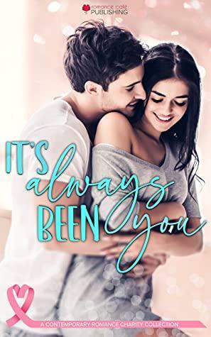 It's Always Been You by Rebecca Conrad, Kamaria Sweet, J.K. Lycke, Bonnie Poirier, Tirza Schaefer, Ariel Dawn, Claudia Shelton, Melanie Greene, Trinity Wood, Tara Lee, Anna Klein, Guinevere Jordan, Kristine Charles, Jane Poller, Serafina Jax, J.F. Lowe, K. Rose, J.M. Adele, Sarah Stein, D.L. Gallie, Angelica Kate, Rhiannon Marina, Katy Rose, Sofia Aves, S.C. Principale, Leila Coltyn, Amy Stephens, Adelyn Zara, Pandora Snow, Jewelz Baxter, Chelle Pimblott, Kimberly Gray, Toni Lee, Chele MacCabe, Enid Ashton, Katie Frey, Harper Michaels