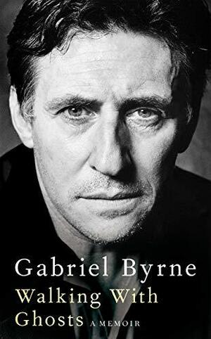 Walking With Ghosts by Gabriel Byrne