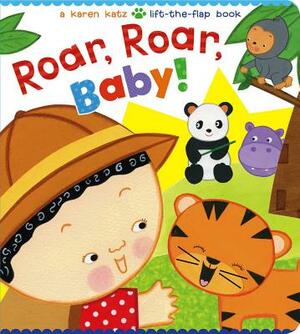 Roar, Roar, Baby!: A Karen Katz Lift-The-Flap Book by Karen Katz