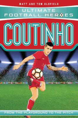 Coutinho: From the Playground to the Pitch by Tom Oldfield, Matt Oldfield