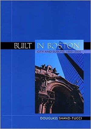 Built In Boston: City And Suburb, 1800 2000 by Douglass Shand-Tucci