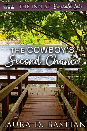 The Cowboy's Second Chance by Laura D. Bastian, Laura D. Bastian