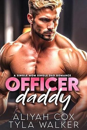 Officer Daddy: A Single Mom Single Dad Romance by Aliyah Cox, Aliyah Cox, Tyla Walker