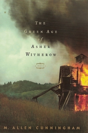 The Green Age of Asher Witherow by M. Allen Cunningham