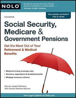 Social Security, Medicare & Government Pensions: Get the Most out of Your Retirement & Medical Benefits by Joseph L. Matthews, Joseph L. Matthews, Dorothy Matthews Berman